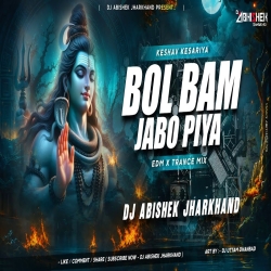 Bol Bam Jabo Piya (Keshav Kesariya) - EDM X TRANCE MIX | Dj Abishek Jharkhand Mp3 Song