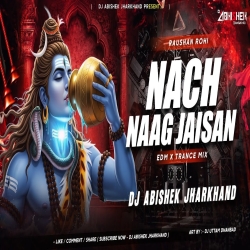 Nach Naag Jaisan (Bolbam Special) - EDM X TRANCE MIX | Dj Abishek Jharkhand Mp3 Song