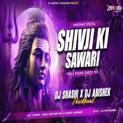 Dj Shashi Haridwar Song - Shivji Ki Sawari | Tabla Sound Check Mix | Dj Abishek Jharkhand Mp3 Song