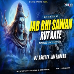 Jab Bhi Sawan Rut Aaye (Bolbam Special) - EXTENDED EDM TRANCE MIX | Dj Abishek Jharkhand Mp3 Song
