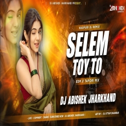 Selem Toy To (Nagpuri Remix) - EDM X TAPORI MIX | Dj Abishek Jharkhand Mp3 Song