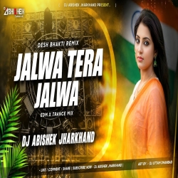 Jalwa Tera Jalwa - EDM X TRANCE MIX I Dj Abishek Jharkhand Mp3 Song