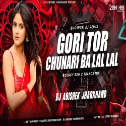 Gori Tor Chunari Ba Lal Lal Re - BOUNCY EDM X TRANCE MIX | Dj Abishek Jharkhand Mp3 Song