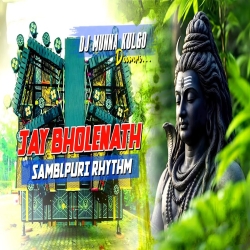 JAY BHOLENATH SAMBLPURI RHYTHM MIX DJ MUNNA KULGO Mp3 Song