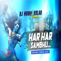 HAR HAR SAMBHU SOUND CHECK MIX FULL VIBRATION  BHAKTI SONG DJ MUNNA KULGO Mp3 Song