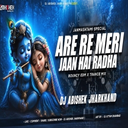 Are Re Meri Jaan Hai Radha - BOUNCY EDM X TRANCE MIX | Dj Abishek Jharkhand Mp3 Song