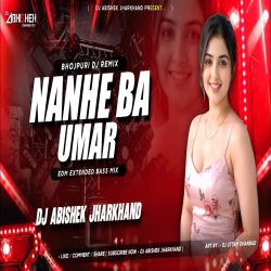 Nanhe Ba Umar - EDM EXTENDED BASS MIX I Dj Abishek Jharkhand Mp3 Song