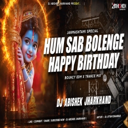 Hum Sab Bolenge Happy Birthday To You - BOUNCY EDM X TRANCE MIX | Dj Abishek Jharkhand Mp3 Song