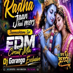               RADHA JAAN HAI TUHI | EDM CIRCUIT MIX | DJ GORANGO EXCLUSIVE Mp3 Song
