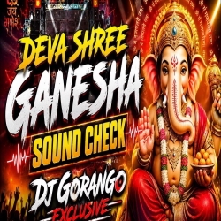 DEVA SHREE GANESHA SOUND CHECK DJ GORANGO Mp3 Song
