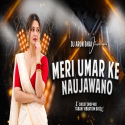 MERI UMAR KE NAUJAWANO | EDM CIRCUIT MIX 2026 | BASS BOOSTED | DJ ARUN BHAI JHARKHAND Mp3 Song