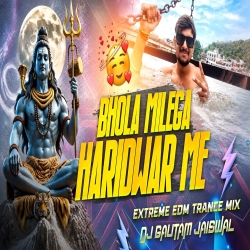 Bhola Milega Haridwar Mein Extreme EDM Trance Mix  Dj Gautam Jaiswal  Haridwar Special Song Mp3 Song