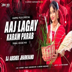 Aaj Lagay Karam Parab - TRIBAL HOUSE MIX | Dj Abishek Jharkhand Mp3 Song