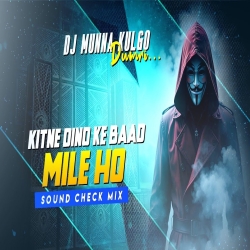 KITNE DINO KE BAAD MILE HO SOUND CHECK MIX DJ MUNNA KULGO Mp3 Song