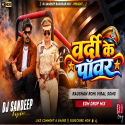 Vardi Ke Power Viral Dj Song Raushan Rohi Edm Drop Mix Dj Sandeep Bagodar No.1 Mp3 Song