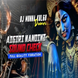 AIGIRI NANDINI SOUND CHECK MIX FULL QUALITY VIBRATION SYSTEM CHECK SPECIAL MIX DJ MUNNA KULGO Mp3 Song