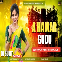 A Hamar Gudu New Nagpuri Dj Song 2026  Edm Tapori Vibration Mix Dj Sujit Bagodar Mp3 Song