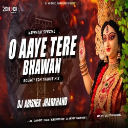 O Aaye Tere Bhawan - BOUNCY EDM TRANCE MIX | Dj Abishek Jharkhand Mp3 Song