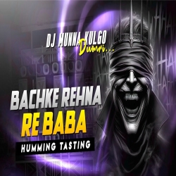 BACHKE REHNA RE BABA HUMMING MIX DJ MUNNA KULGO Mp3 Song