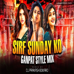 SIRF SUNDAY KO [ GANPATI STYLE MIX ] DJ PRAKASH BOKARO Mp3 Song