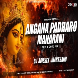 Angna Padharo Maharani - (142 BPM) | EDM X DHOL MIX | Dj Abishek Jharkhand Mp3 Song