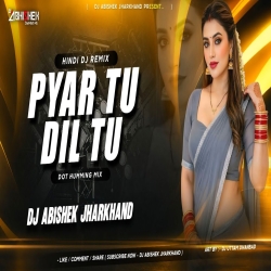 Pyar Tu Dil Tu - DOT HUMMING MIX I Dj Abishek Jharkhand Mp3 Song