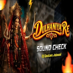 Dulhaniya Re Sound Check Mix Dj Gautam Jaiswal Navratri Bhakti Dj Song 2026 Mp3 Song