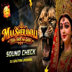 Maa Sherawali Tera Sher Aa Gaya | Navratri Sound Check Mix | Dj Gautam Jaiswal Mp3 Song