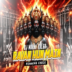 RAVAN HUN MAIN HUMMING MIX DJ MUNNA KULGO Mp3 Song