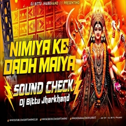 Nimiya Ke Dadh Maiya | Sound Check Mix | Navratri Bhakti Dj Song | Dj Bittu Jharkhand Mp3 Song