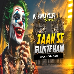 JAAN SE GUJARTE HAIN SOUND CHECK MIX DJ MUNNA KULGO Mp3 Song