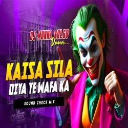 KAISA SILA DIYA YE WAFA KA SOUND CHECK MIX DJ MUNNA KULGO Mp3 Song