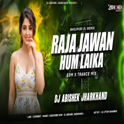 Raja Jawan Hum Laika - EDM X TRANCE MIX | Dj Abishek Jharkhand Mp3 Song