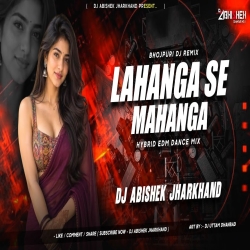 Lahanga Se Mahanga - HYBRID EDM DANCE MIX | Dj Abishek Jharkhand Mp3 Song