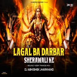 Lagal Ba Darbar Sherawali Ke - BOUNCY EDM TRANCE MIX | Dj Abishek Jharkhand Mp3 Song