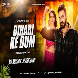 Bihari Ke Dum - Pawan Singh | HYBRID EDM DANCE MIX | Dj Abishek Jharkhand Mp3 Song