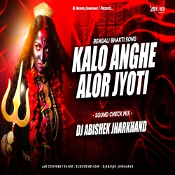 Kalo Anghe Alor Jyoti - Sound Check Mix | Dj Abishek Jharkhand Mp3 Song