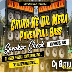 Chura Ke Dil Mera Speaker Crack Power Bass Speaker Check Mix By Dj Bittu Phusro- Mp3 Song