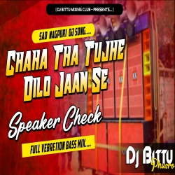 CHAHA THA DILO JAAN SE Speaker Crack Power Bass Speaker Check Mix By Dj Bittu Phusro- Mp3 Song