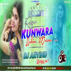 Kunwara Nahin Marna -- Soft Dholki Lover Choice Mix -- Dj Arvind Latehar Mp3 Song