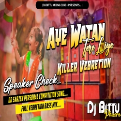 Aye Watan Tere Liye Speaker Crack Power Bass Speaker Check Mix By Dj Bittu Phusro Mp3 Song