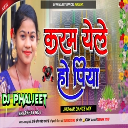 Karam Yele Ho Piya Kekar Sange Manoj Jharkhandi Karma Puja Song [ Jhumar Dance Mix ] Dj Phaljeet Mp3 Song