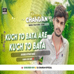 Kuch To Bata Are Kuch To Bata - Hindi Song Power Hit Bass Mix 2023 - Dj Chandan Dhanbad Mp3 Song