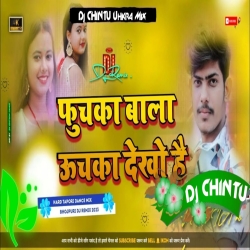 Fuchka _ Fuchka _ Wala Uchka _ Dekhahay _ Raushan Rohi Hai Maghi .Mix. Dj CHINTU Ukhra Mp3 Song