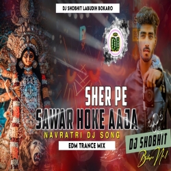 Sher Pe Sawar Hoke Aaja Sherawaliye [ Edm Trance ] Dj SHOBHIT Bokaro Mp3 Song