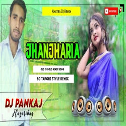 New Tapori 8G Style Remix Jhanjharia Old Is Gold Hindi Song Remix Dj Pankaj Hazaribag Mp3 Song