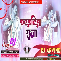 Kalkatiya Raja -- Pawan Singh -- Hard Jhan Jhan Bass Mix -- Dj Arvind Latehar Mp3 Song