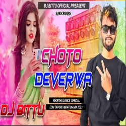 Choto Deverwa ( Khortha Tapori Vibration Mix ) Dj Bittu Barwadd Dhanbad Mp3 Song