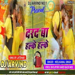 Darad Ba Halke Halke -- NeelKamal Singh -- Hard Bass Mix -- Dj Arvind Latehar Mp3 Song