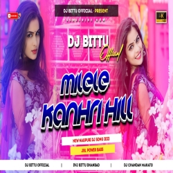 Milele Kanhari Hill Aana Nagpuri Song Grv Vibration Mix Dj Bittu Dhanbad Mp3 Song